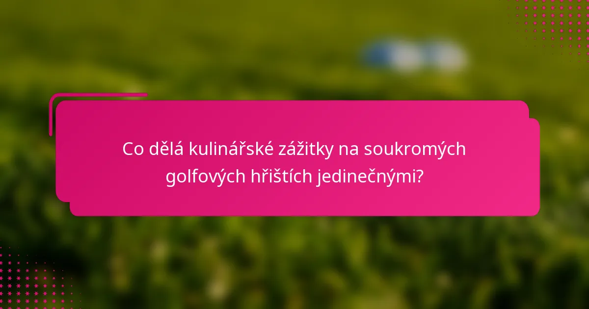 Co dělá kulinářské zážitky na soukromých golfových hřištích jedinečnými?