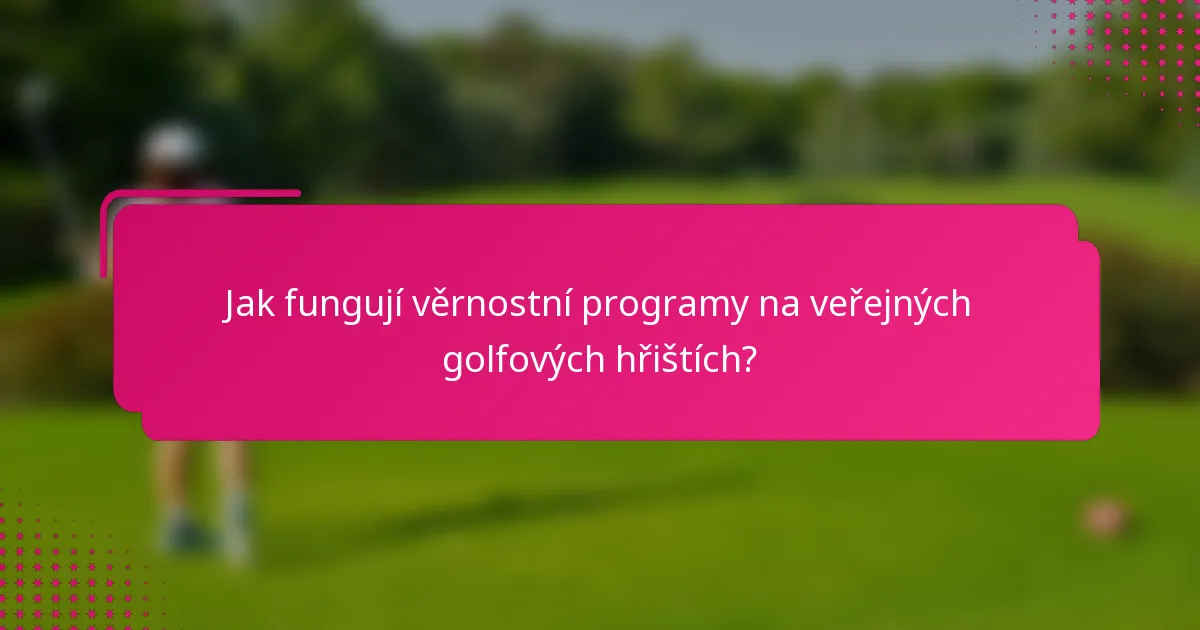 Jak fungují věrnostní programy na veřejných golfových hřištích?