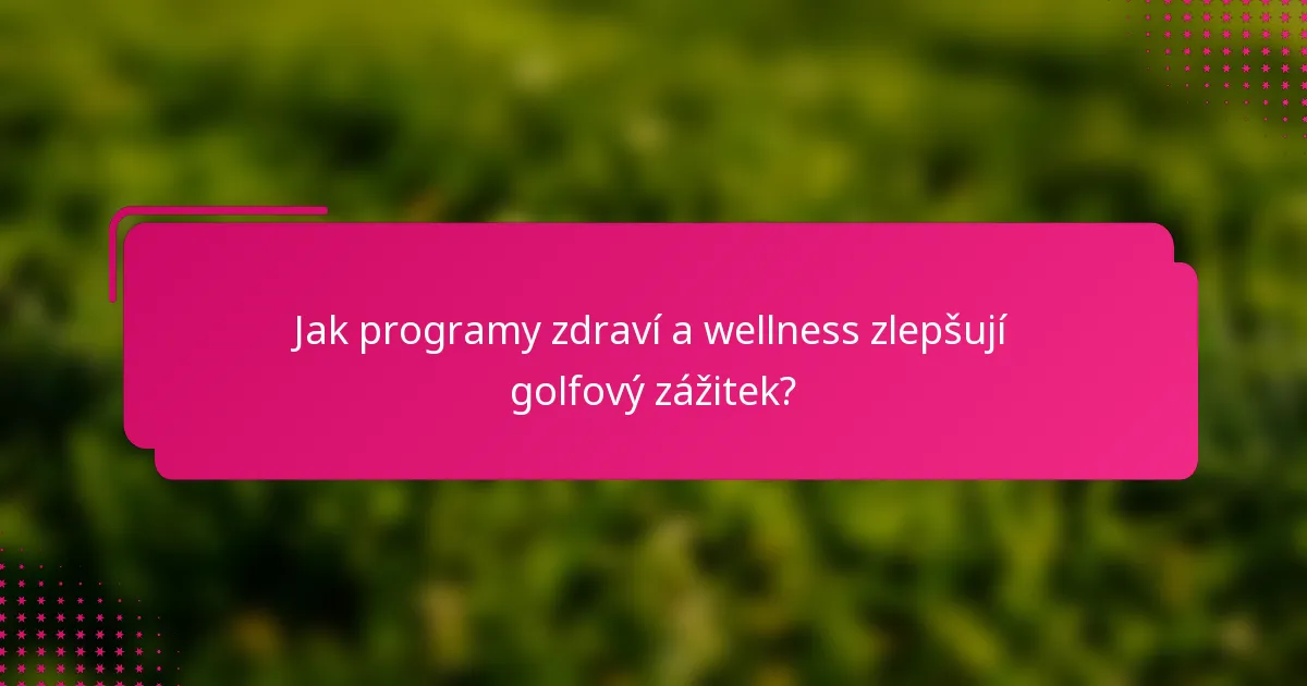 Jak programy zdraví a wellness zlepšují golfový zážitek?