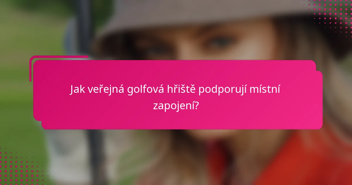 Jak veřejná golfová hřiště podporují místní zapojení?