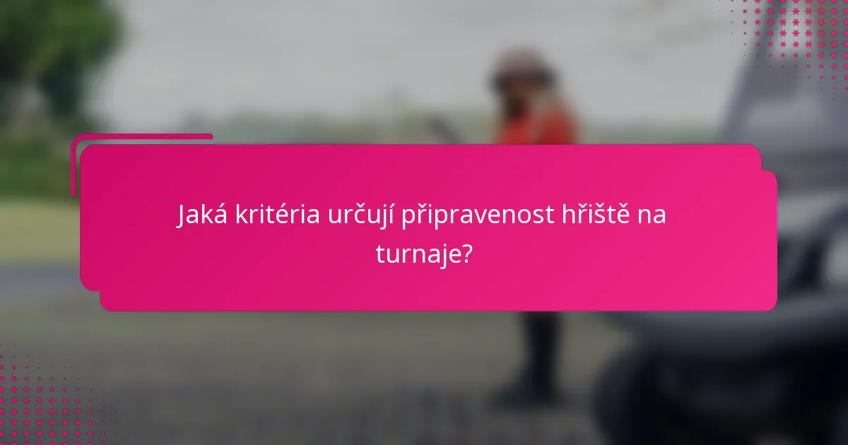 Jaká kritéria určují připravenost hřiště na turnaje?