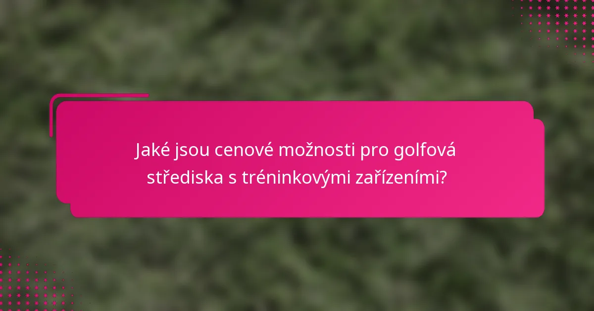 Jaké jsou cenové možnosti pro golfová střediska s tréninkovými zařízeními?