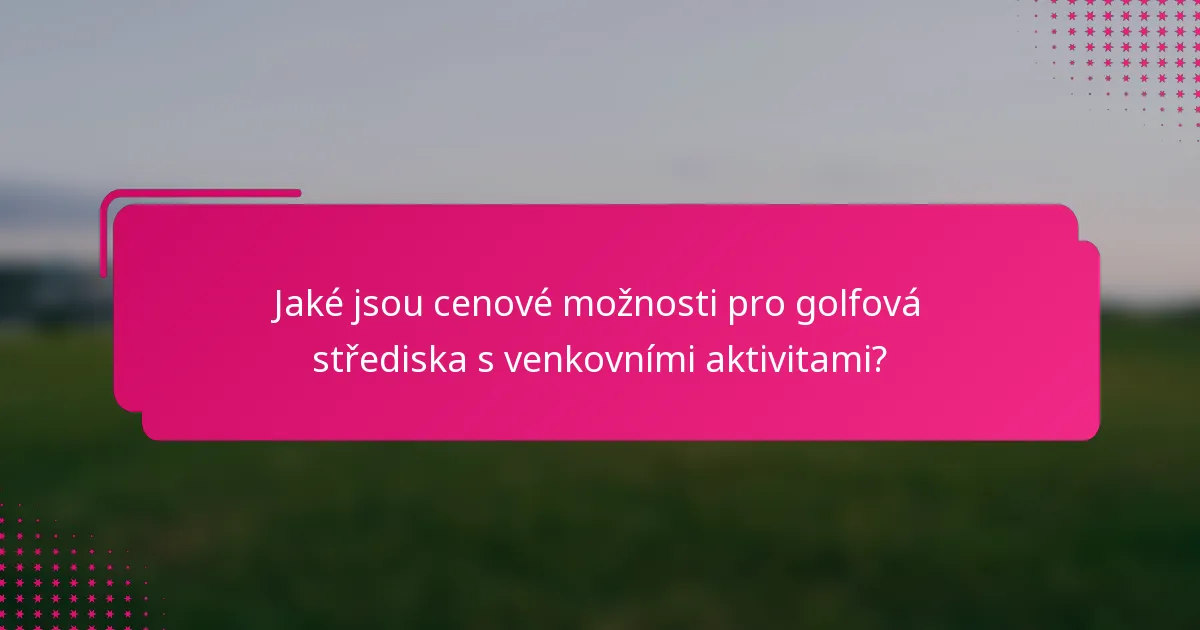 Jaké jsou cenové možnosti pro golfová střediska s venkovními aktivitami?