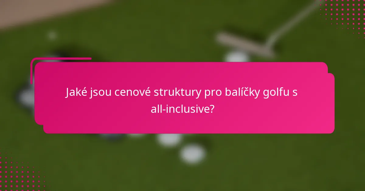 Jaké jsou cenové struktury pro balíčky golfu s all-inclusive?
