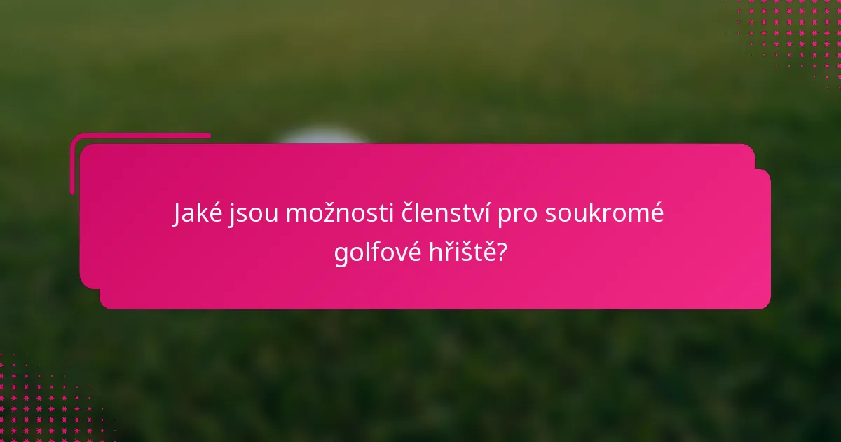 Jaké jsou možnosti členství pro soukromé golfové hřiště?