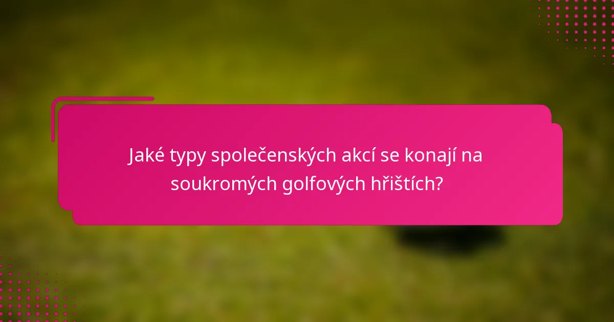 Jaké typy společenských akcí se konají na soukromých golfových hřištích?