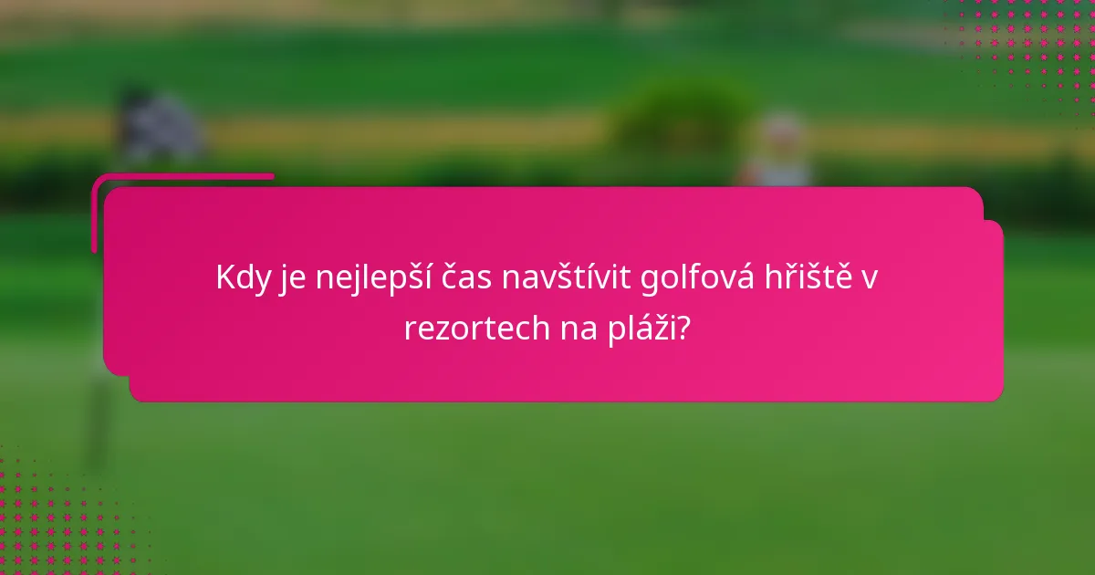 Kdy je nejlepší čas navštívit golfová hřiště v rezortech na pláži?